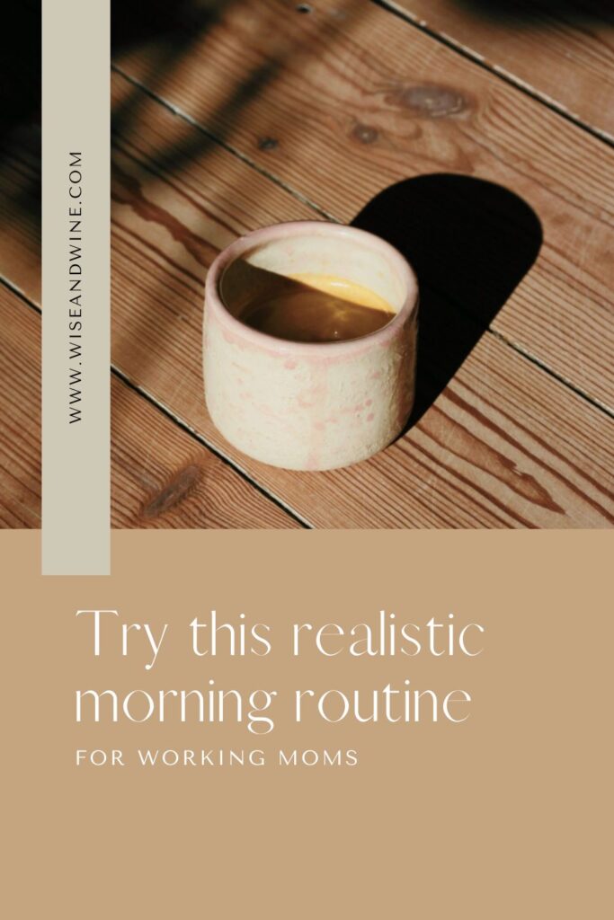 Try this realistic morning routine for working moms. Easy to get started!