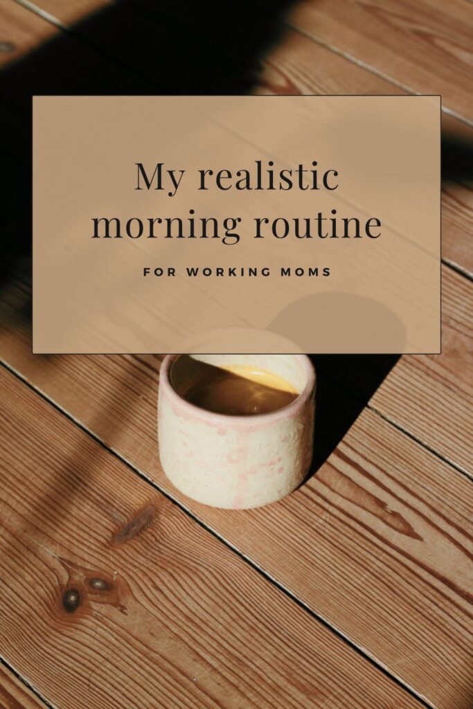 Try my realistic morning routine for working moms.